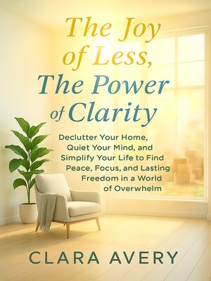 cover image of The Joy of Less, the Power of Clarity